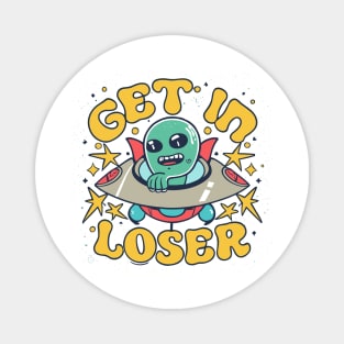 Get In Loser Alien UFO Funny Magnet